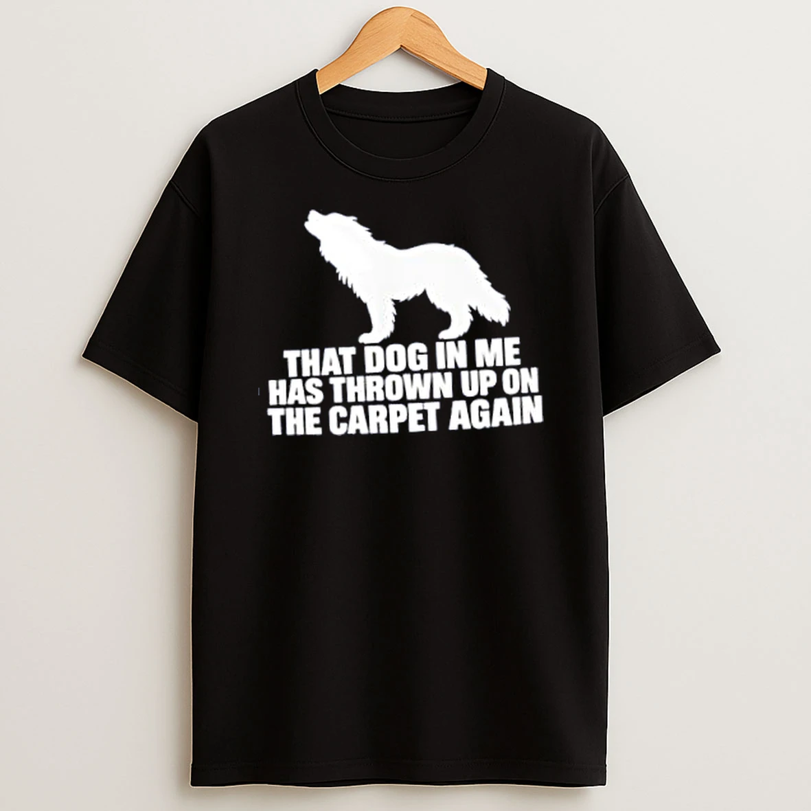 Officials That Dog In Me Has Thrown Up On The Carpet Again Merch T Shirt Sweatshirt