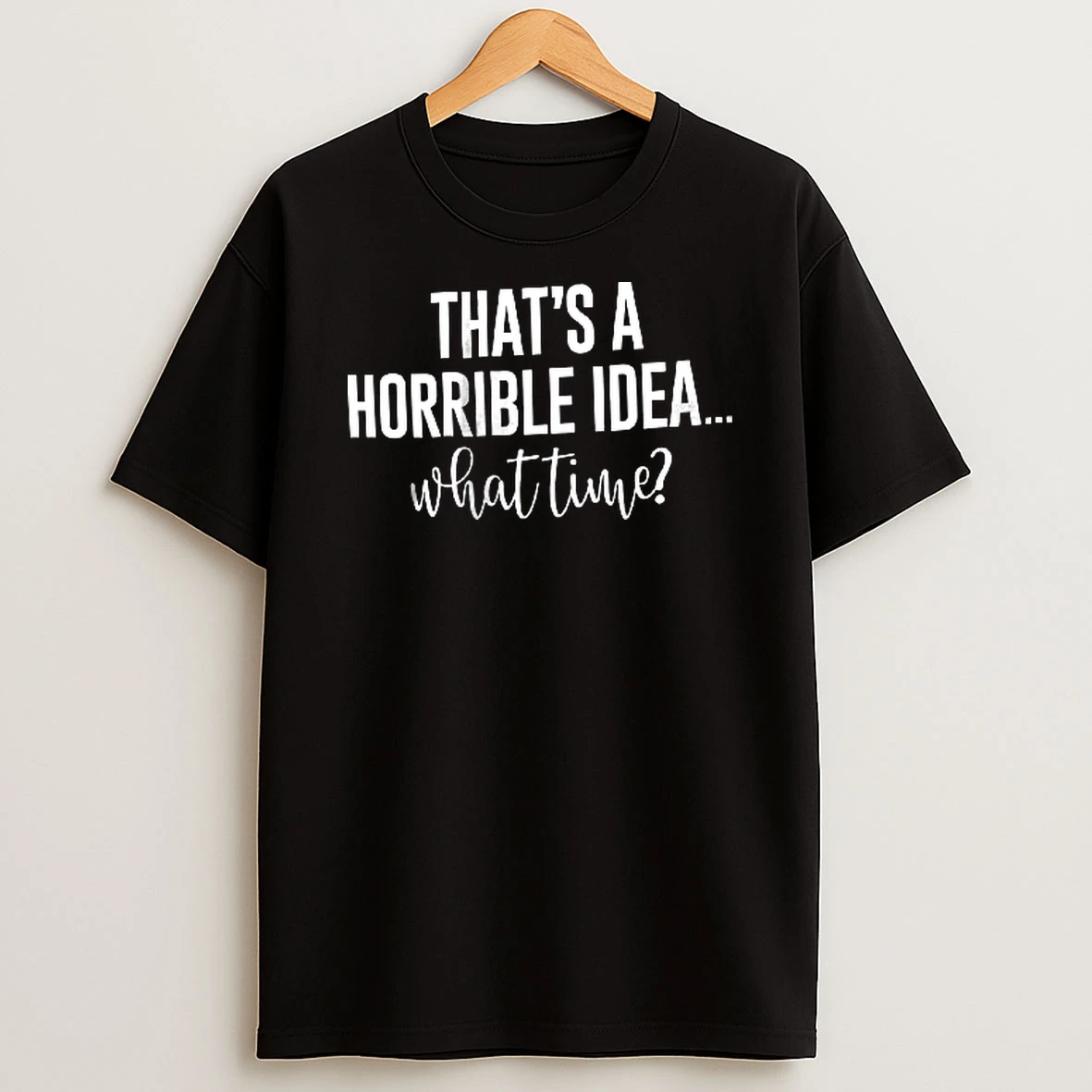 Officials Thats A Horrible Idea What Time White Condensed Sans Serif Script Text Youth T Shirt Sweatshirt