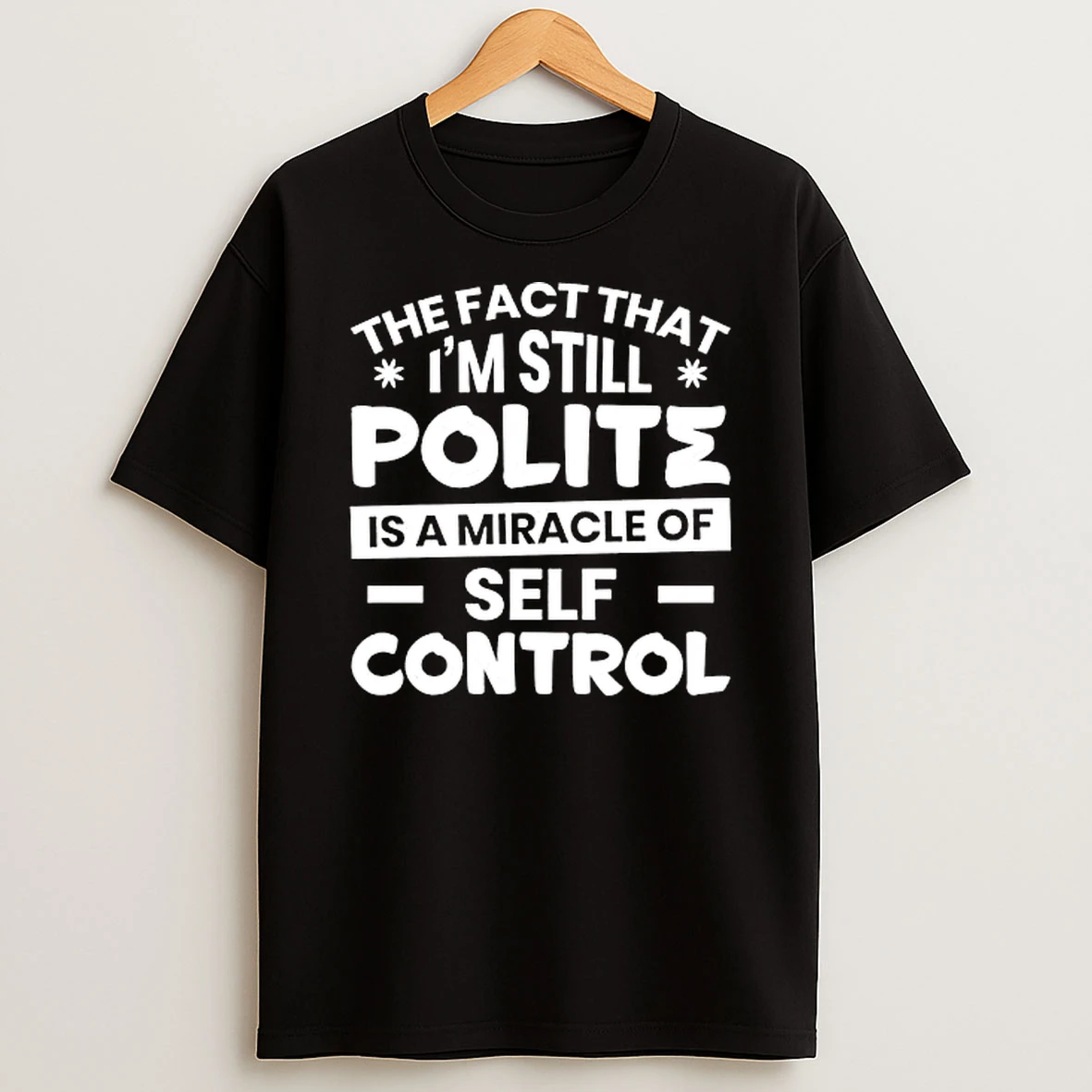 Officials The Fact That Im Still Polite Is A Miracle Of Self Control Bold White Typography Asterisk Dashes Premium T Shirt Sweatshirt Hoodie