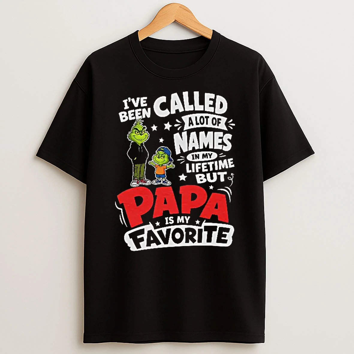 Officials The Grinch I Have Been Called A Lot Of Names In My Lifetime But Papa Is My Favorite Tee T Shirt Sweatshirt