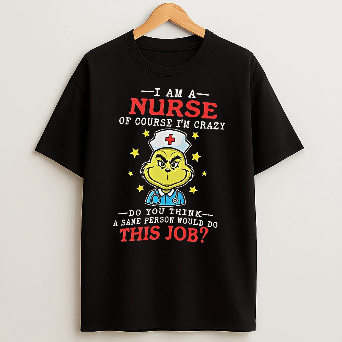 Officials The Grinch Nurse I Am A Nurse Of Course I Am Crazy Do You Think A Sane Person T Shirt Sweatshirt