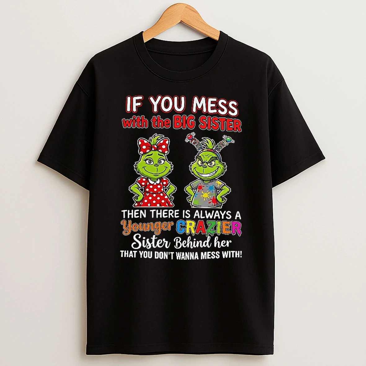 Officials The Grinch Sister If You Mess With The Big Sister Then There Is Always A T Shirt Sweatshirt