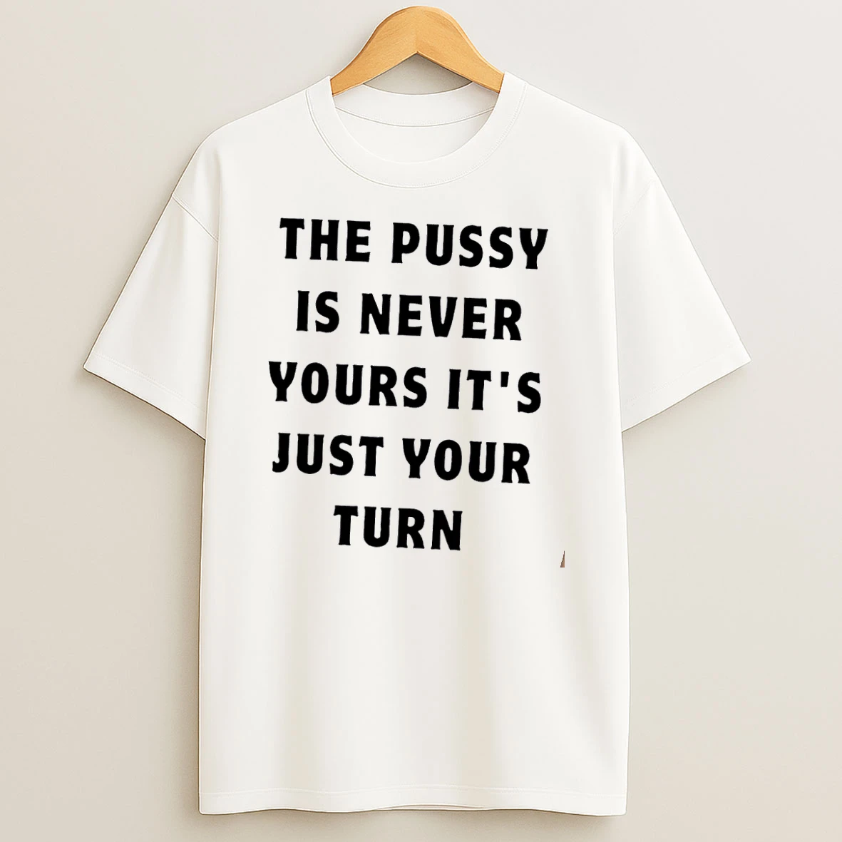 Officials The Pussy Is Never Yours Its Just Your Turn Black Bold Typography Text White Womens T Shirt Sweatshirt
