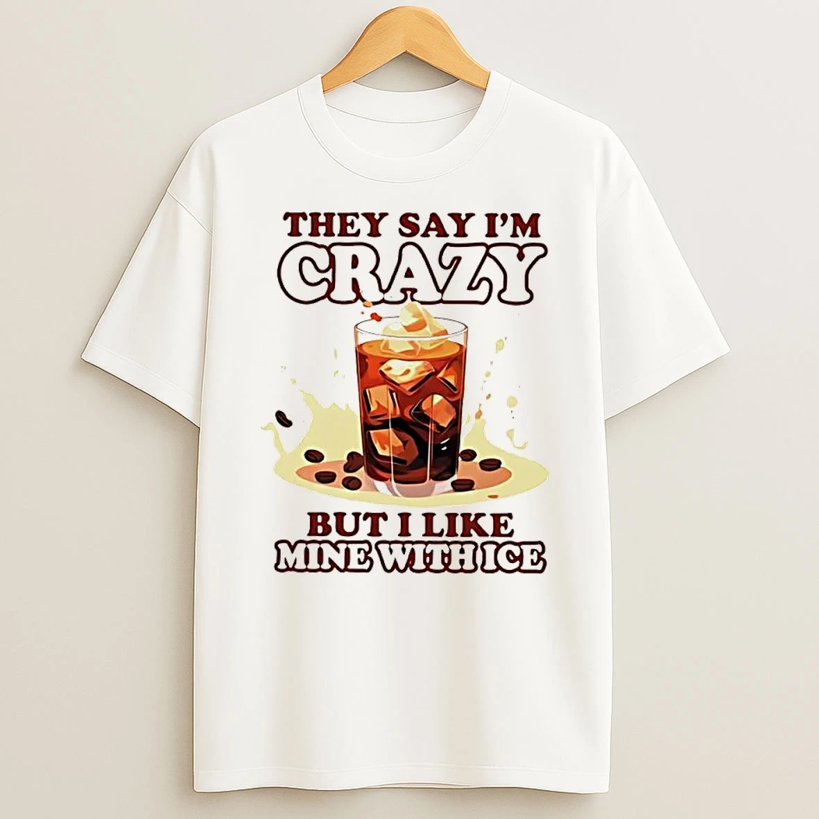 Officials They Say Im Crazy But I Like Mine With Ice Glass Cold Brew Coffee Beans Splash T Shirt Sweatshirt