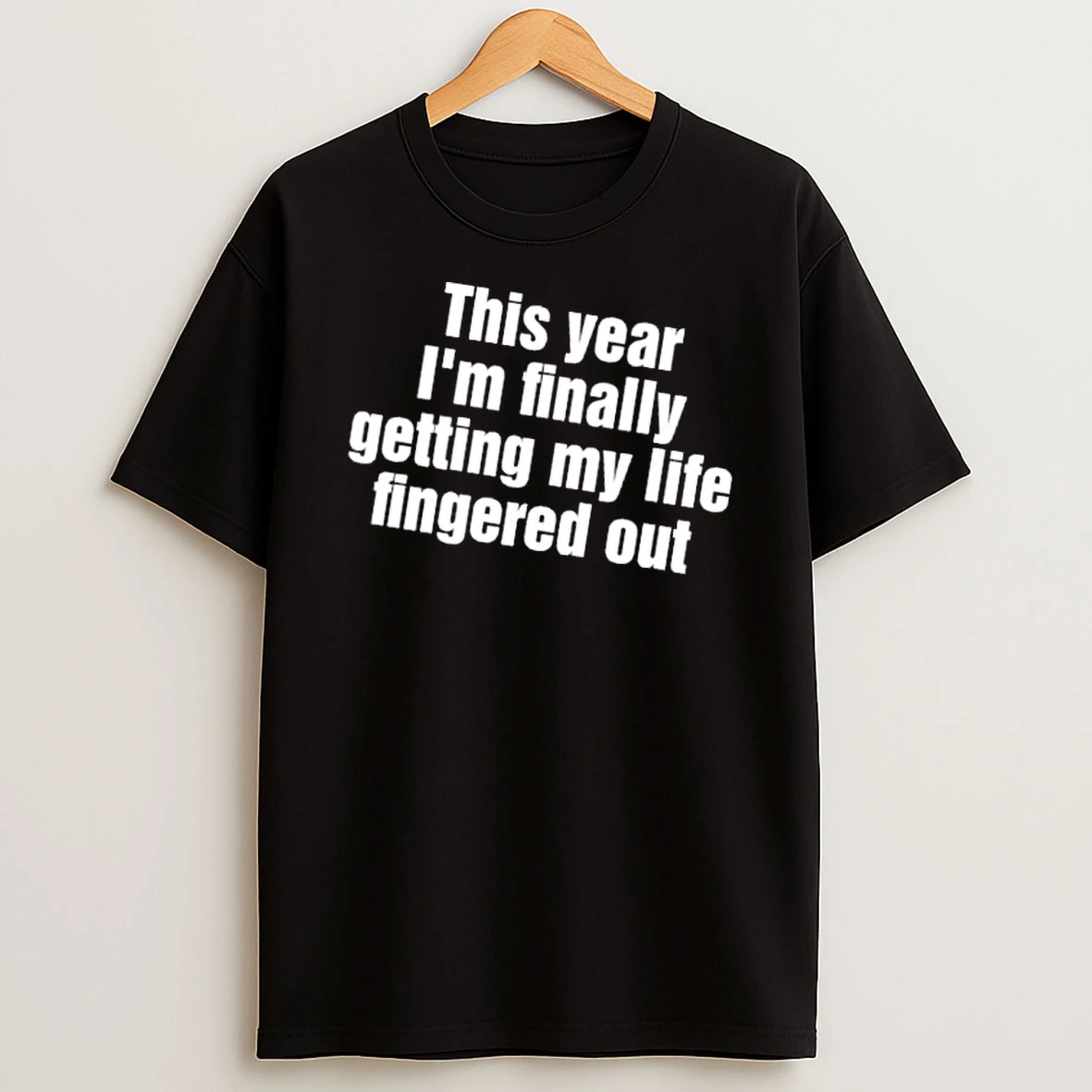 Officials This Year Im Finally Getting My Life Fingered Out Bold White Text Typography Mens Premium T Shirt Sweatshirt Hoodie
