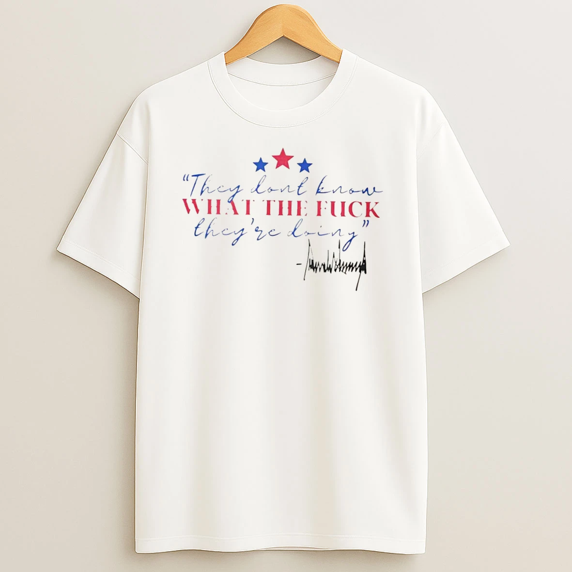 Officials Trump They Dont Know What The Fuck Theyre Doing Signature Tee Premium T Shirt Sweatshirt Hoodie
