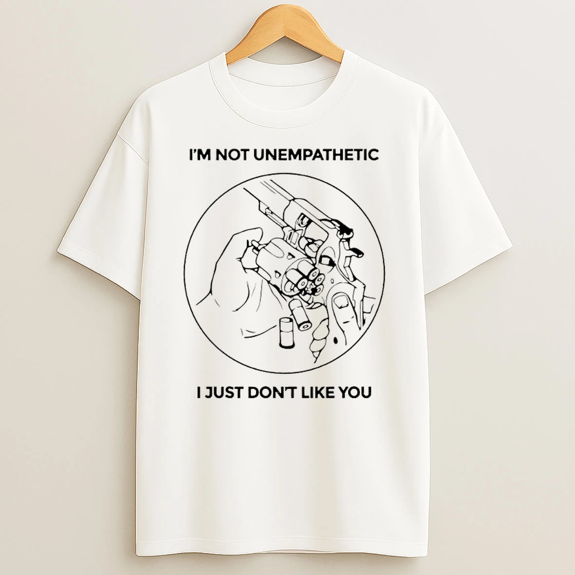 Officials Unempathetic Bullet Revolver Im Not Unempathetic I Just Dont Like You Premium T Shirt Sweatshirt Hoodie