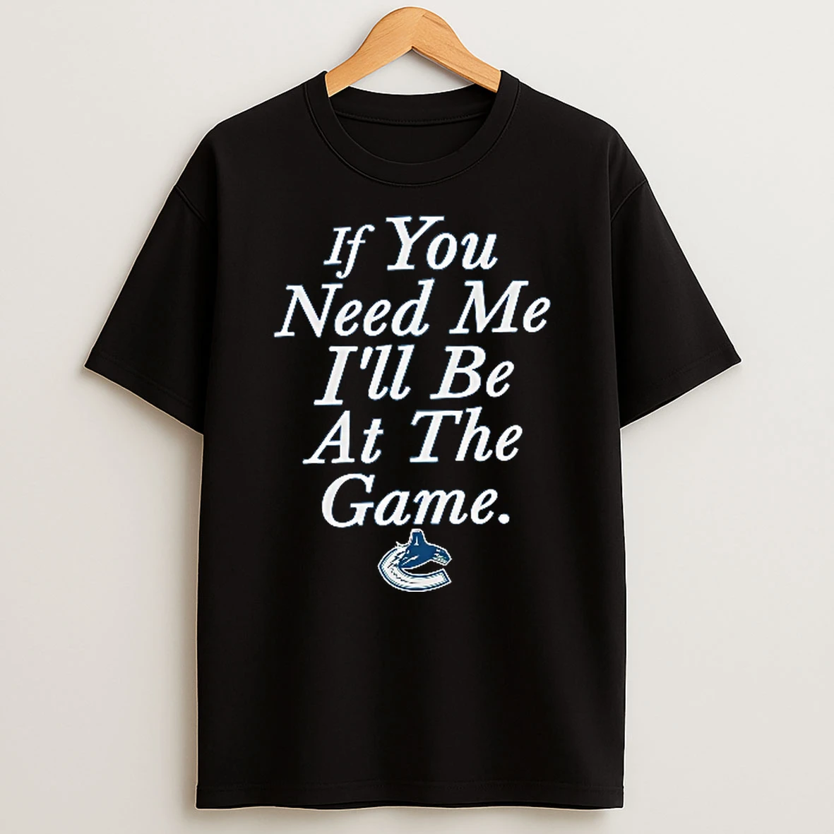 Officials Vancouver Canucks Nhl If You Need Me Ill Be At The Game Orca Logo Youth T Shirt Sweatshirt