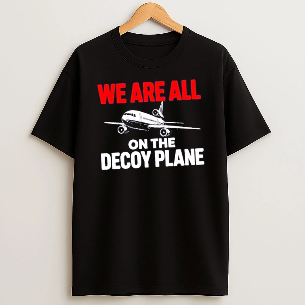 Officials We Are All On The Decoy Plane Humor Quote Merch T Shirt Sweatshirt
