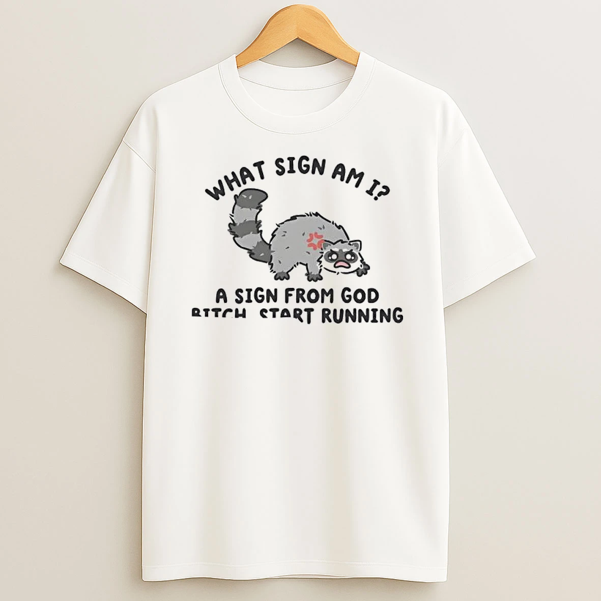 Officials What Sign Am I A Sign From God Bitch Start Running Raccoon Premium T Shirt Sweatshirt Hoodie