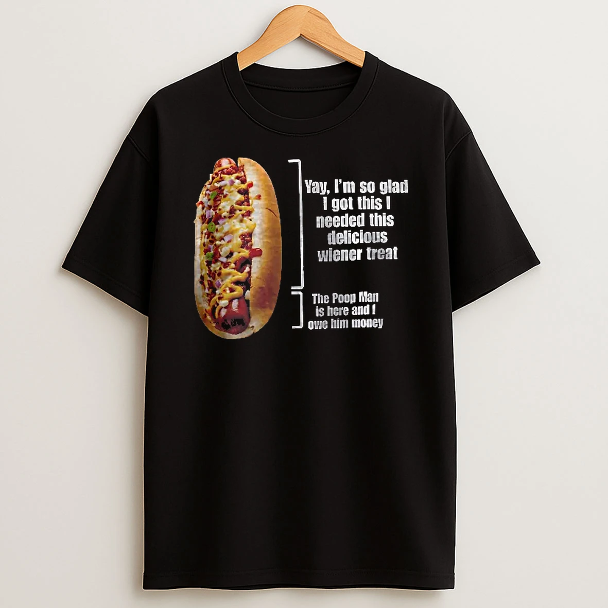 Officials Yay Im So Glad I Got This Needed Delicious Wiener Treat The Poop Man Is Here And Owe Him Money Hot Dog T Shirt Sweatshirt