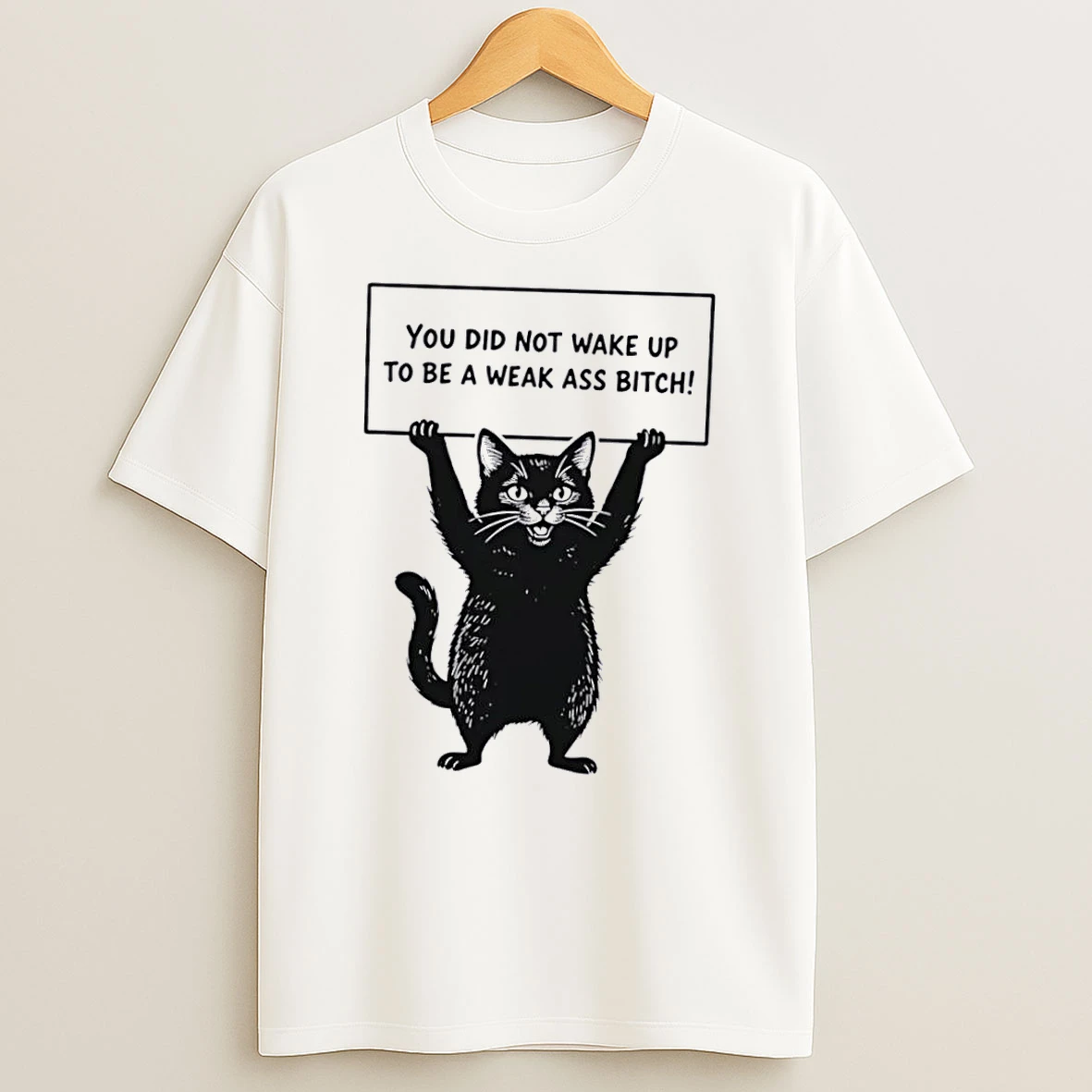 Officials You Did Not Wake Up To Be A Weak Ass Bitch Black Cat White Womens T Shirt Sweatshirt