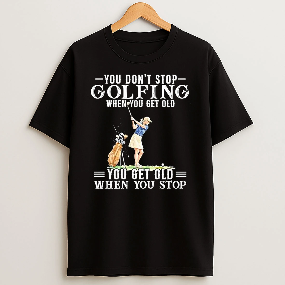 Officials You Dont Stop Golfing When Get Old Senior Female Golfer Bag Watercolor T Shirt Sweatshirt