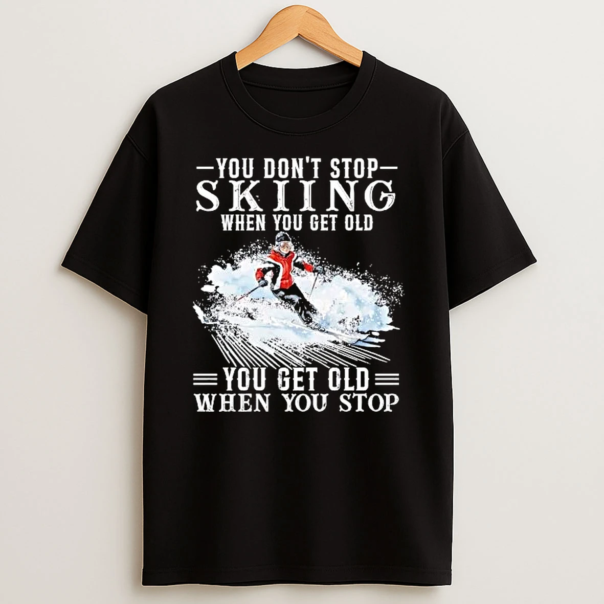 Officials You Dont Stop Skiing When Get Old Older Woman Skier Spraying Snow T Shirt Sweatshirt
