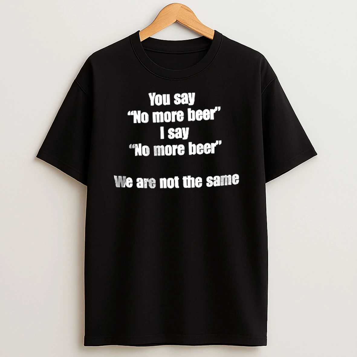 Officials You Say No More Beer I We Are Not The Same Bold White Typography Text Only Youth T Shirt Sweatshirt