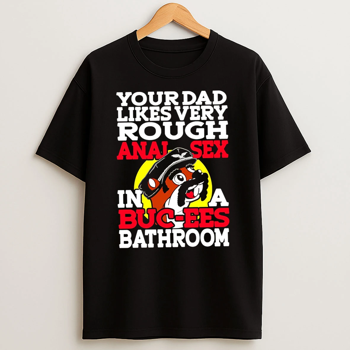 Officials Your Dad Likes Very Rough Anal Sex In A Buc Ees Bathroom Premium T Shirt Sweatshirt Hoodie
