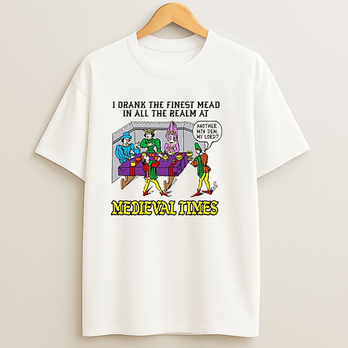 Original I Drank The Finest Mead In All The Realm At Medieval Times Another Mtn Dew My Lord T Shirt