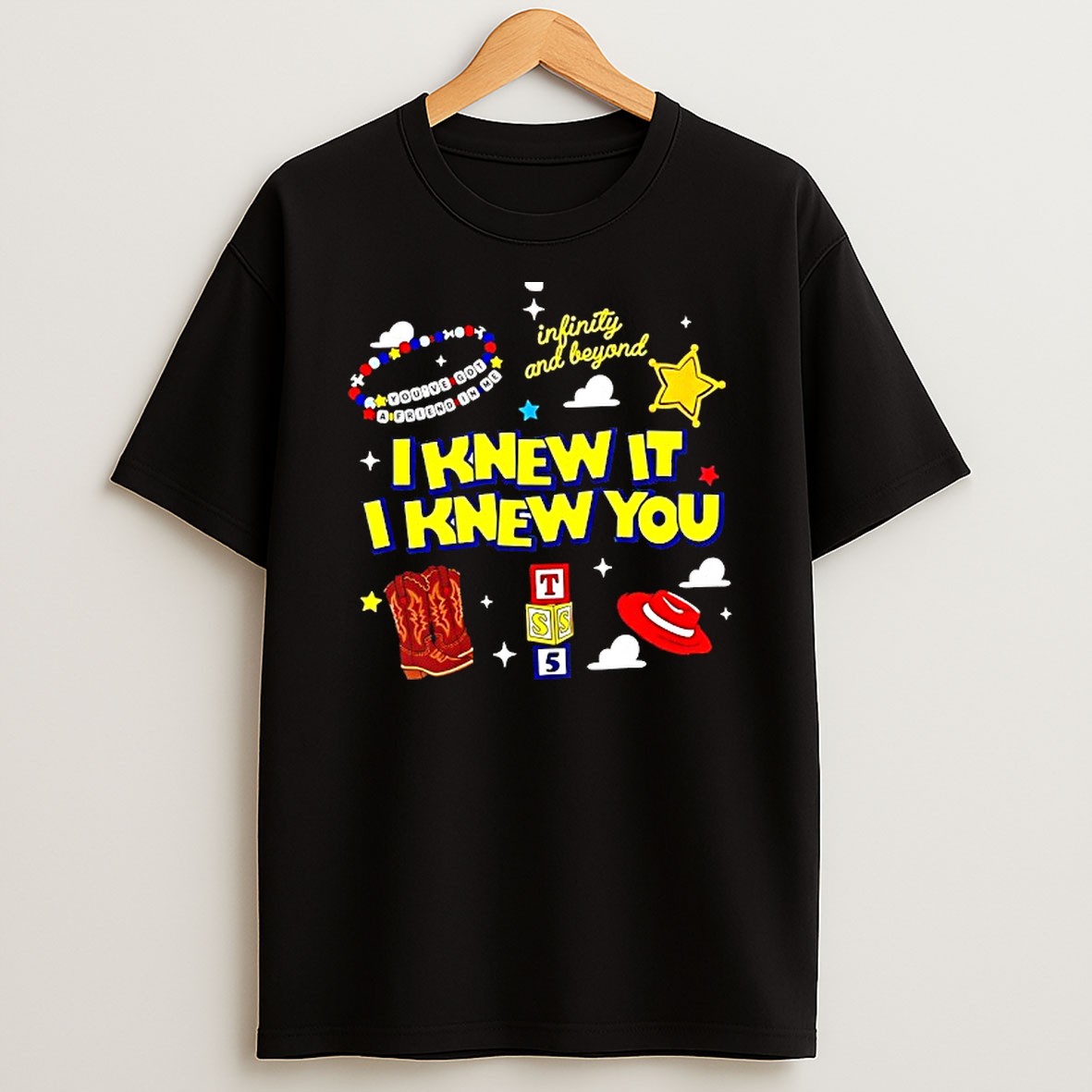 Original I Knew It I Knew You Infinity And Beyond Youve Got A Friend In Me T Shirt