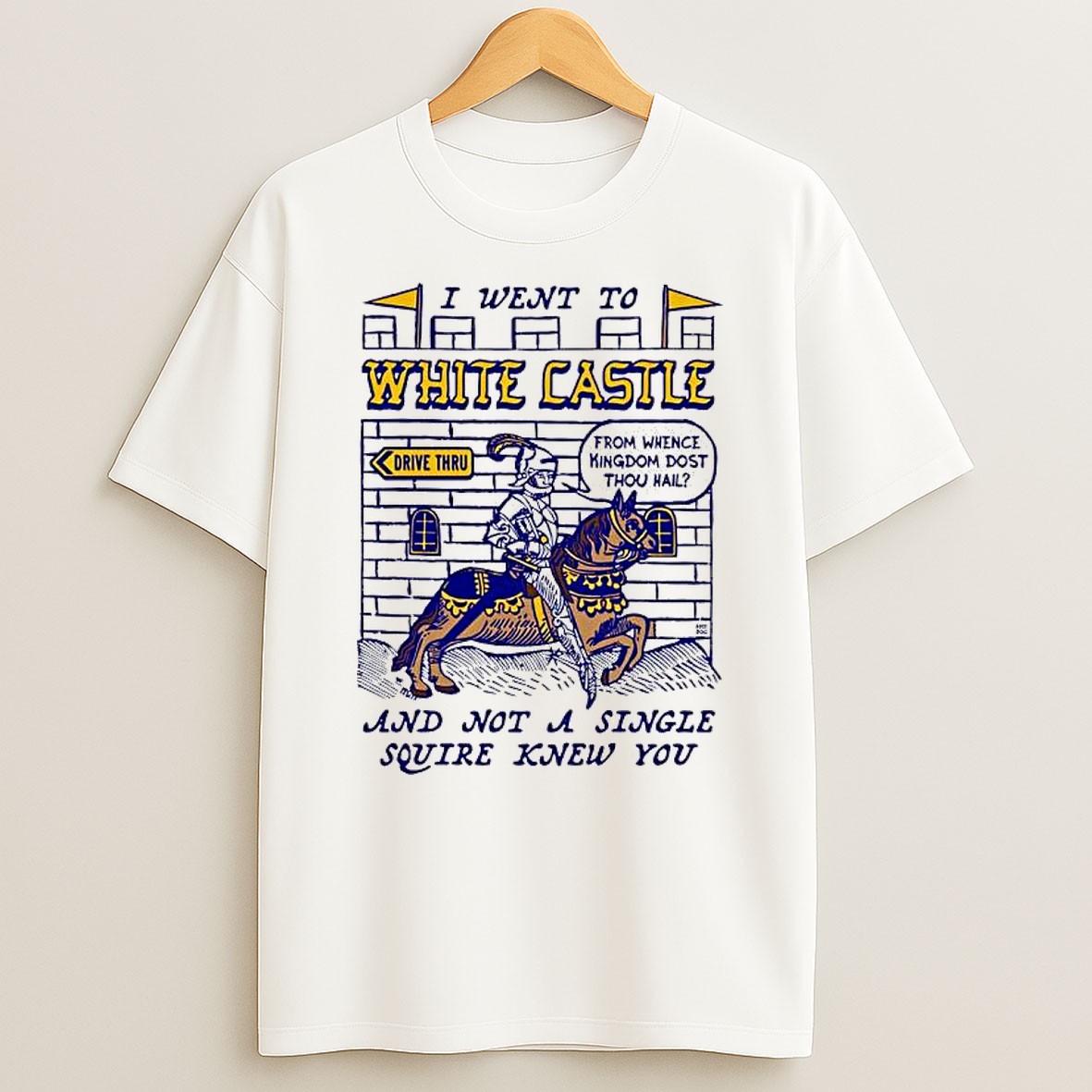 Original I Went To White Castle And Not A Single Squire Knew You From Whence Kingdom Dost Thou Hail T Shirt