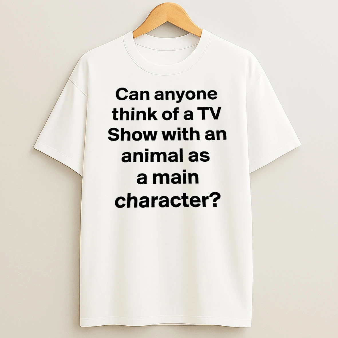 Owxm4vwu Can Anyone Think Of A Tv Show With An Animal As A Main Character T Shirt