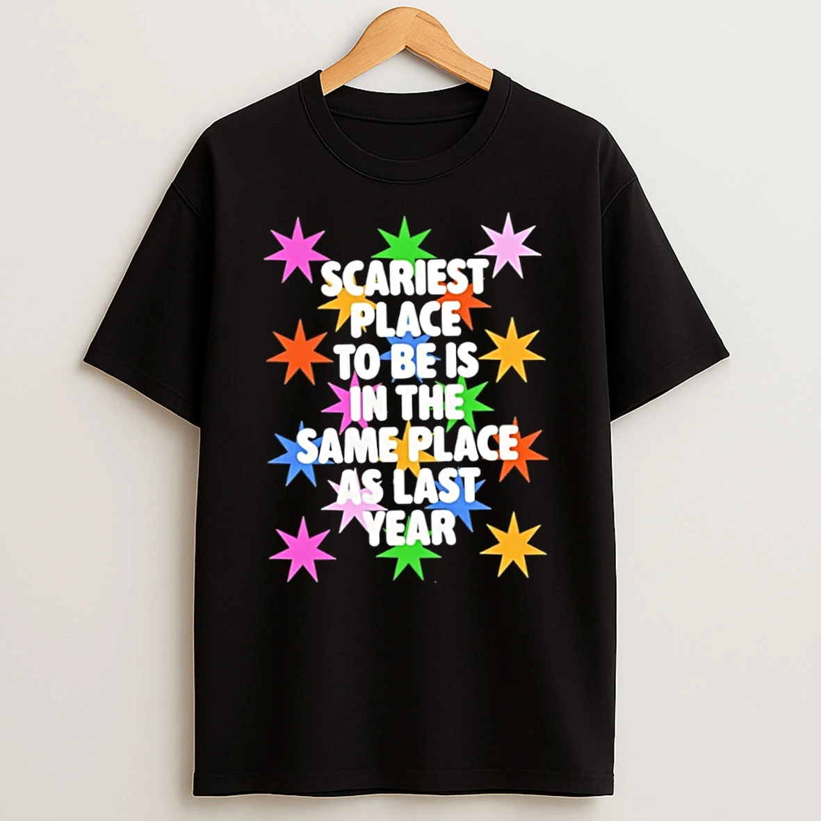Scariest Place To Be Is In The Same Place As Last Year T Shirt