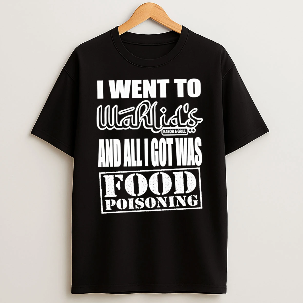 Sctmpsf4 I Went To Wahlids Kabob Grill And All I Got Was Food Poisoning T Shirt