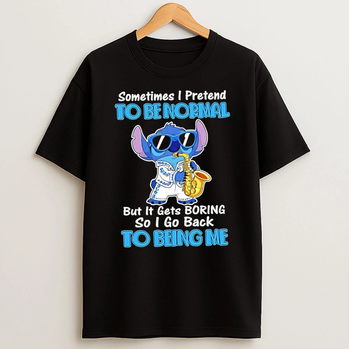 Sometimes I Pretend To Be Normal But It Gets Boring So I Go Back To Being Me Stitch T Shirt