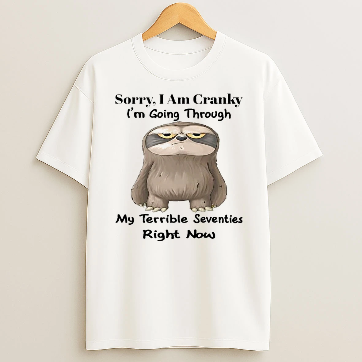 Sorry I Am Cranky Going Through My Terrible Seventies Right Now Sloth T Shirt