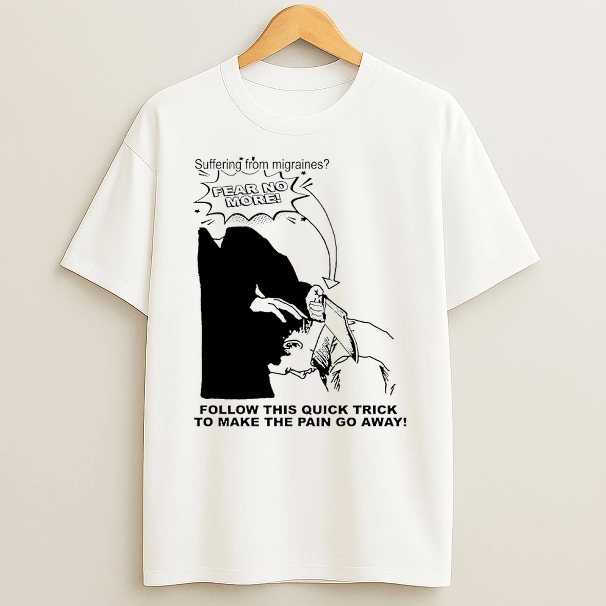 Suffering From Migraines Fear No More Follow This Quick Trick To Make The Pain Go Away T Shirt
