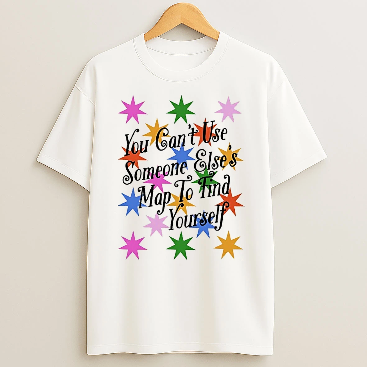 You Cant Use Someone Elses Map To Find Yourself T Shirt