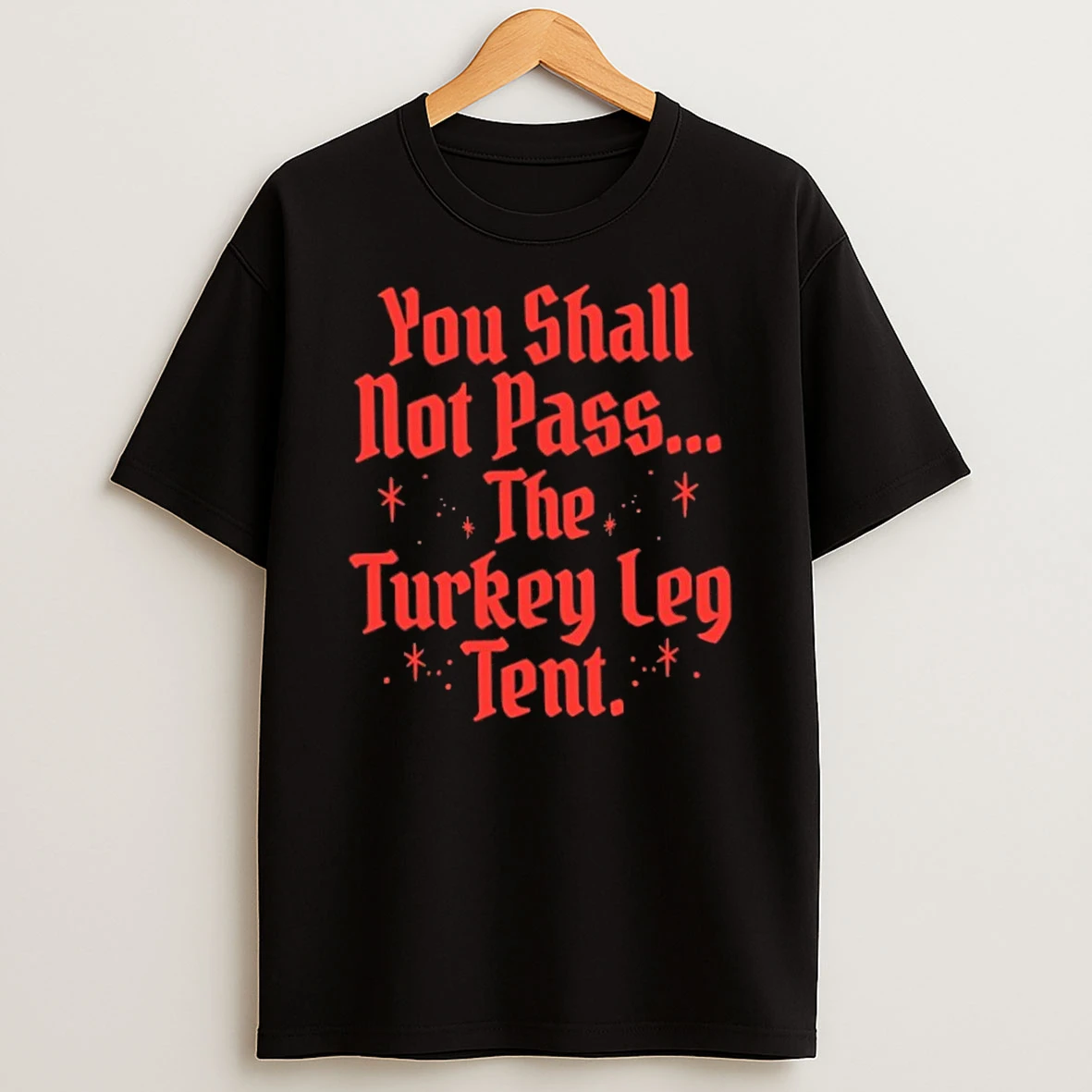 You Shall Not Pass The Turkey Leg Tent T Shirt