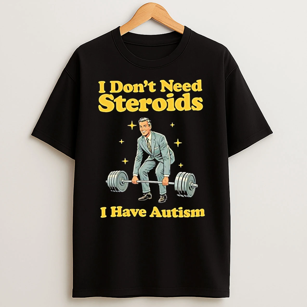 Zj4cpytl I Dont Need Steroids I Have Autism Weightlifting T Shirt