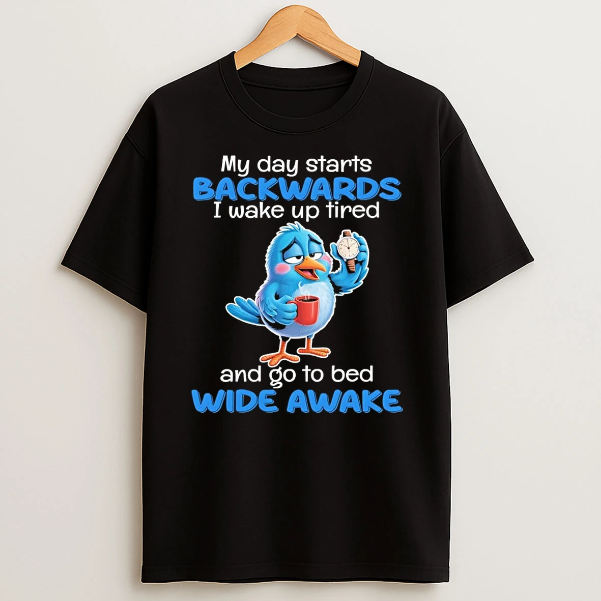 Classic Blue Bird Sleepy Coffee Watch My Day Starts Backwards I Wake Up Tired T Shirt