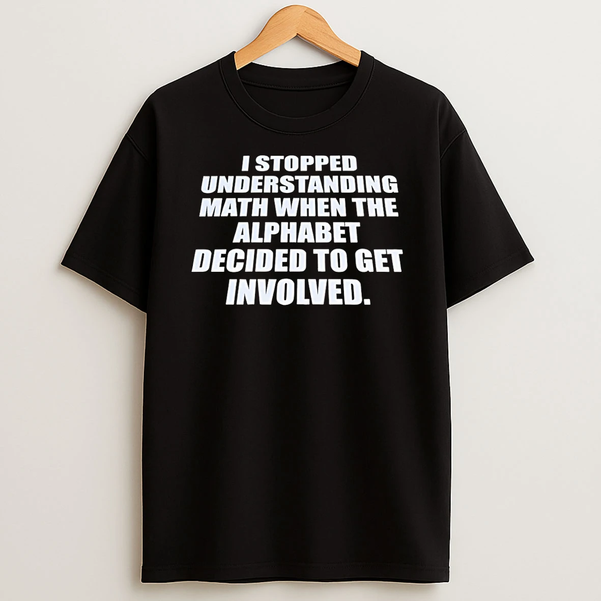 Classic Funny Math Joke I Stopped Understanding Math When The Alphabet T Shirt