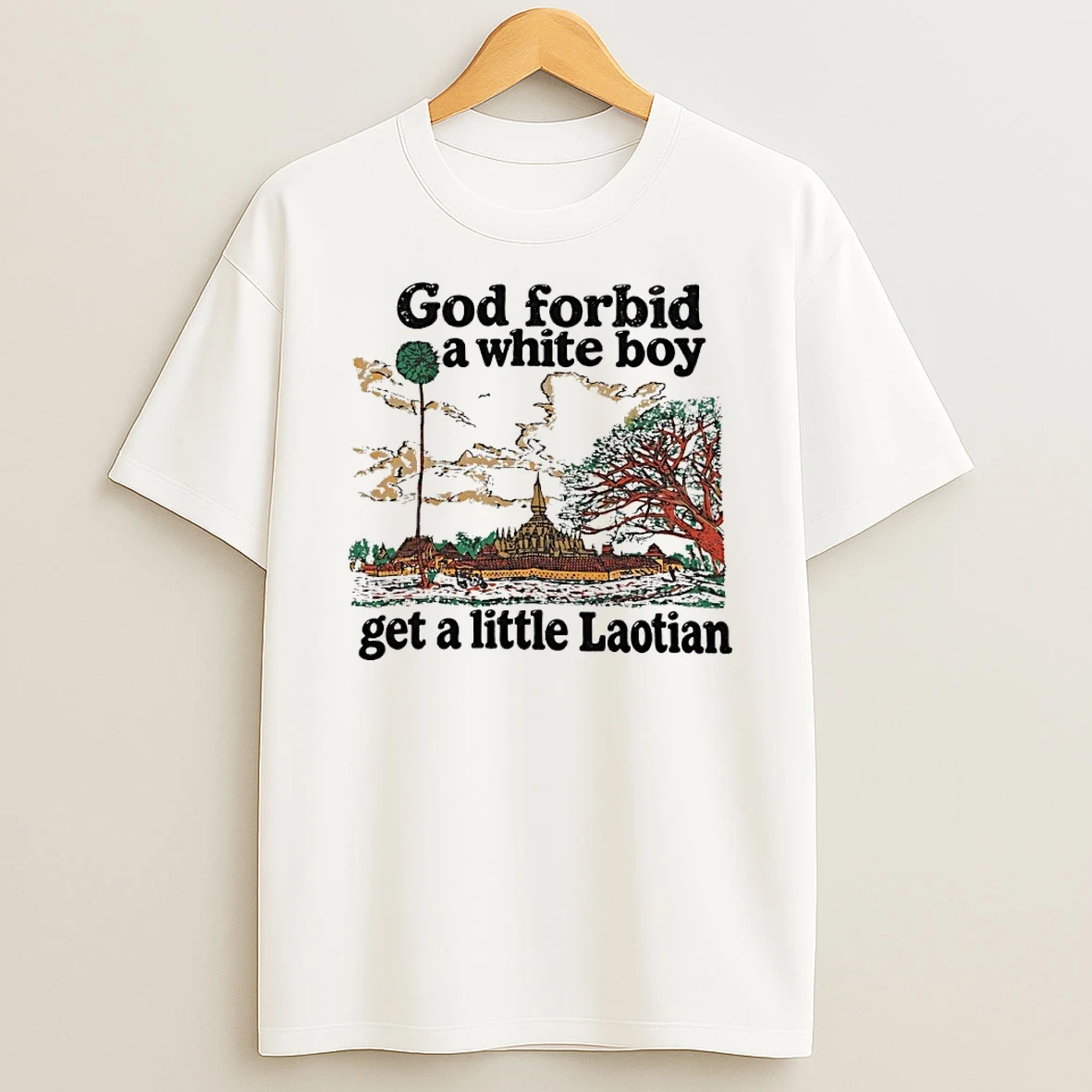 Classic God Forbid A White Boy Get A Little Laotian Pha That Luang T Shirt