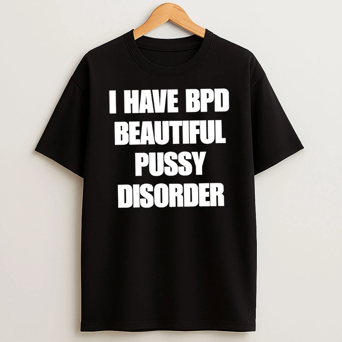 Classic I Have Bpd Beautiful Pussy Disorder T Shirt