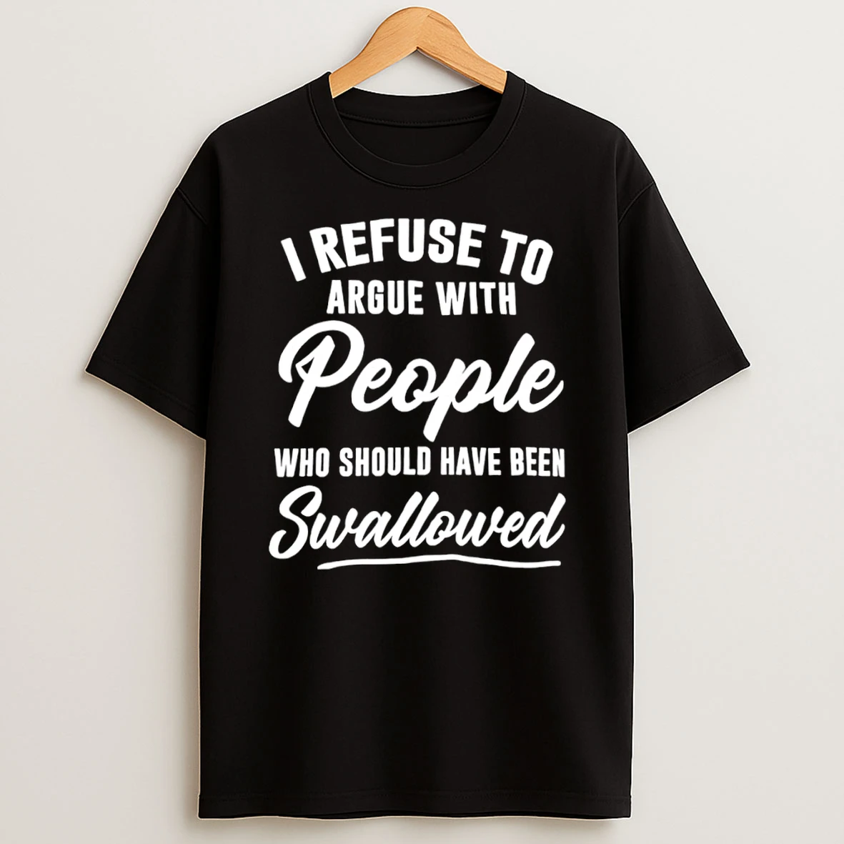 Classic M3qndgaj I Refuse To Argue With People Who Should Have Been Swallowed T Shirt