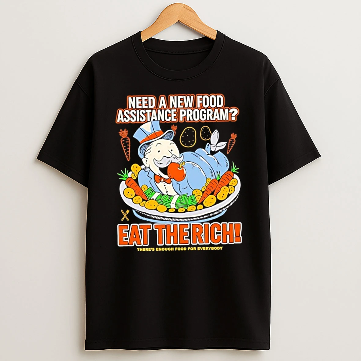 Classic Need A New Food Assistance Program Eat The Rich Theres Enough Food For Everybody T Shirt