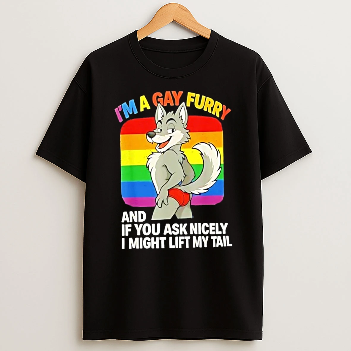 Classic Wolf Im A Gays Furly And If You Ask Nicely I Might Lift My Tail T Shirt