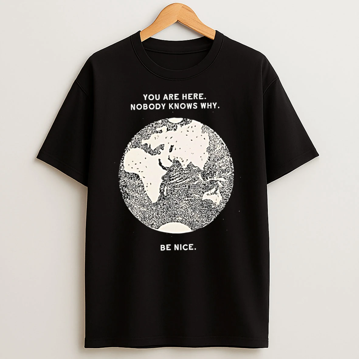 Classic You Are Here Nobody Knows Why Be Nice T Shirt