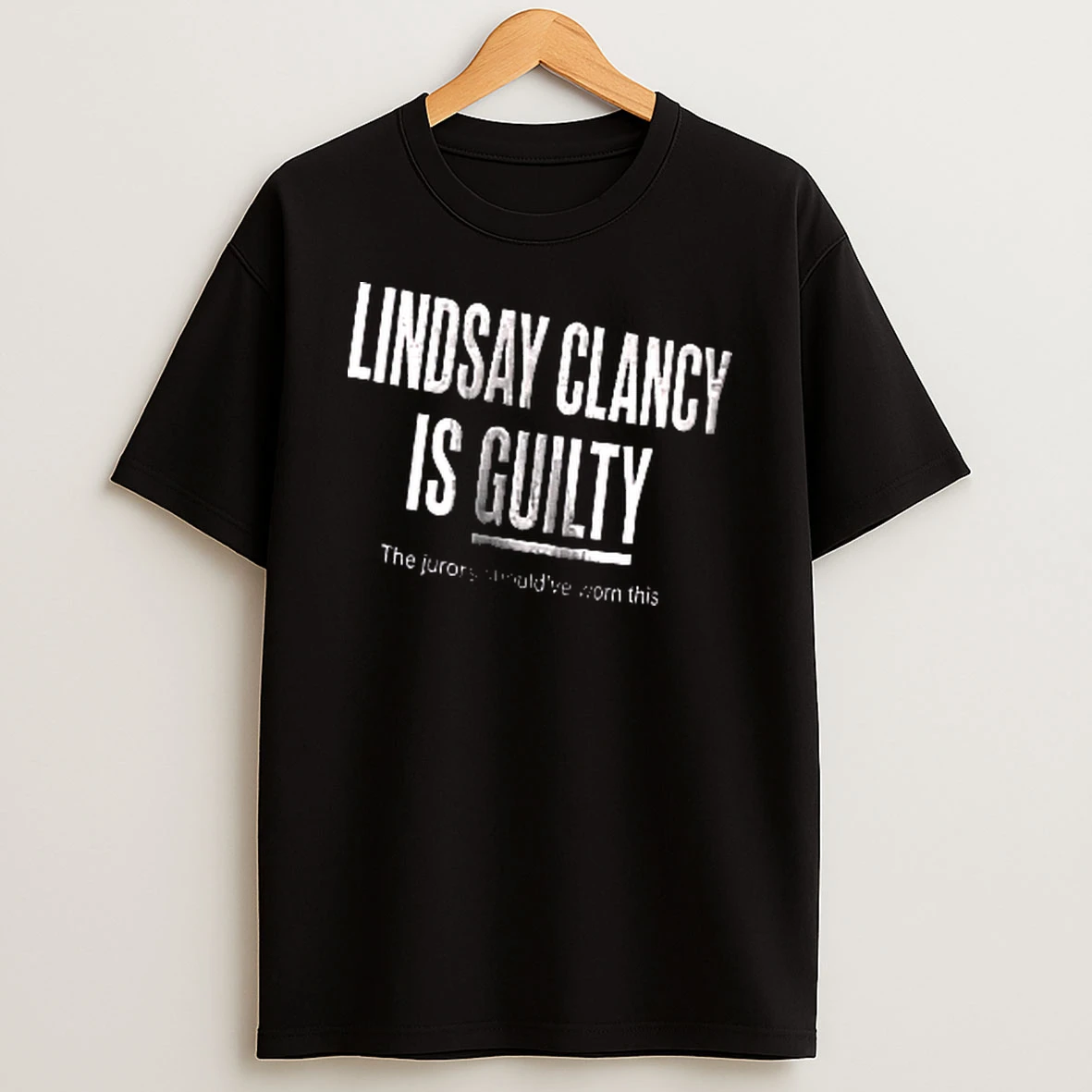 Officials Lindsay Clancy Is Guilty The Jurors Shouldve Worn This Tall Condensed Font Underline Text Men T Shirt Sweatshirt