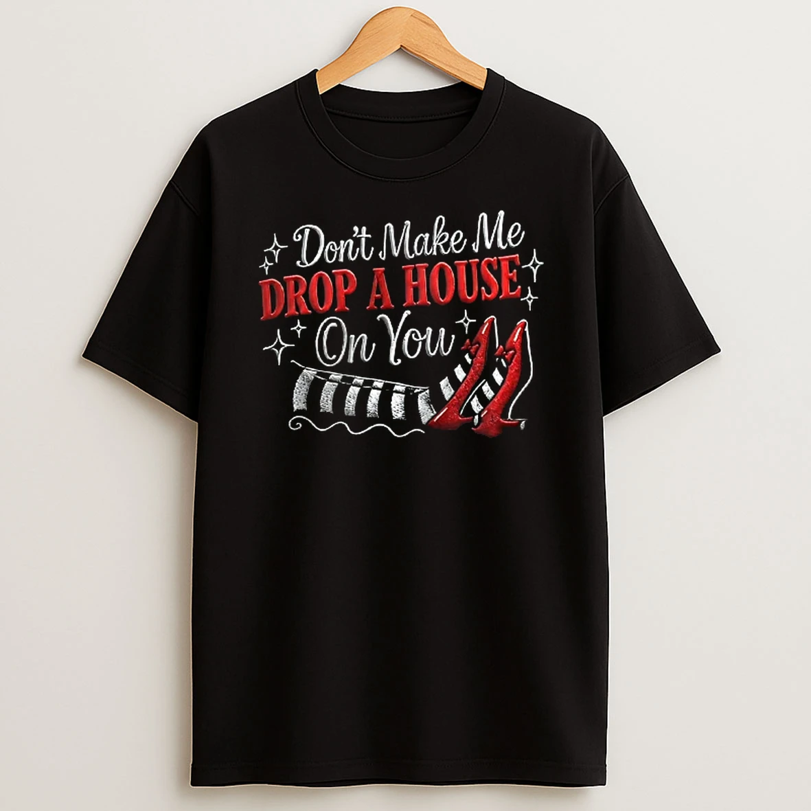 Officials Wicked Witch Of The East Dont Make Me Drop A House On You Striped Legs Ruby Slippers T Shirt Sweatshirt
